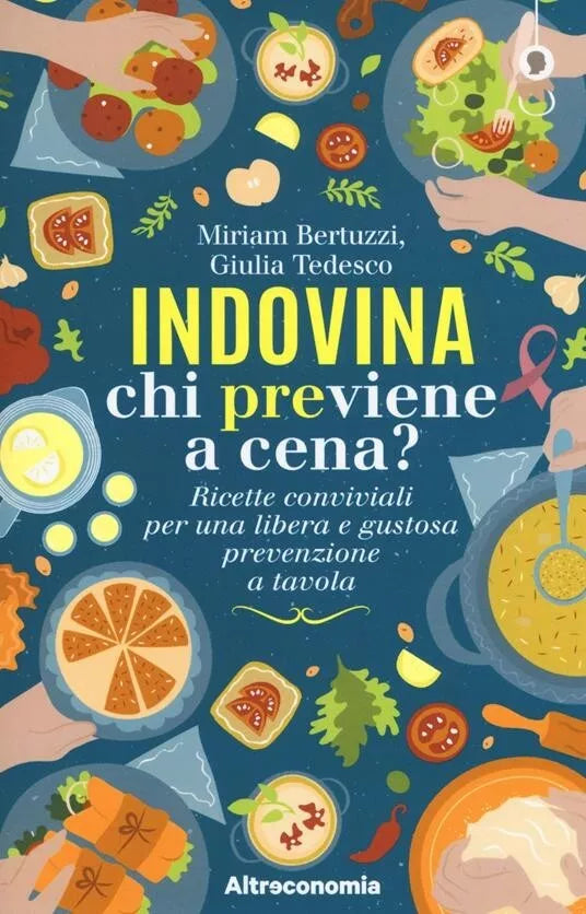 Indovina chi previene a cena Ricette conviviali per una libera e gustosa preven