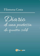 Diario di una poetessa da quattro soldi di Filomena Costa, 2016, Youcanprint