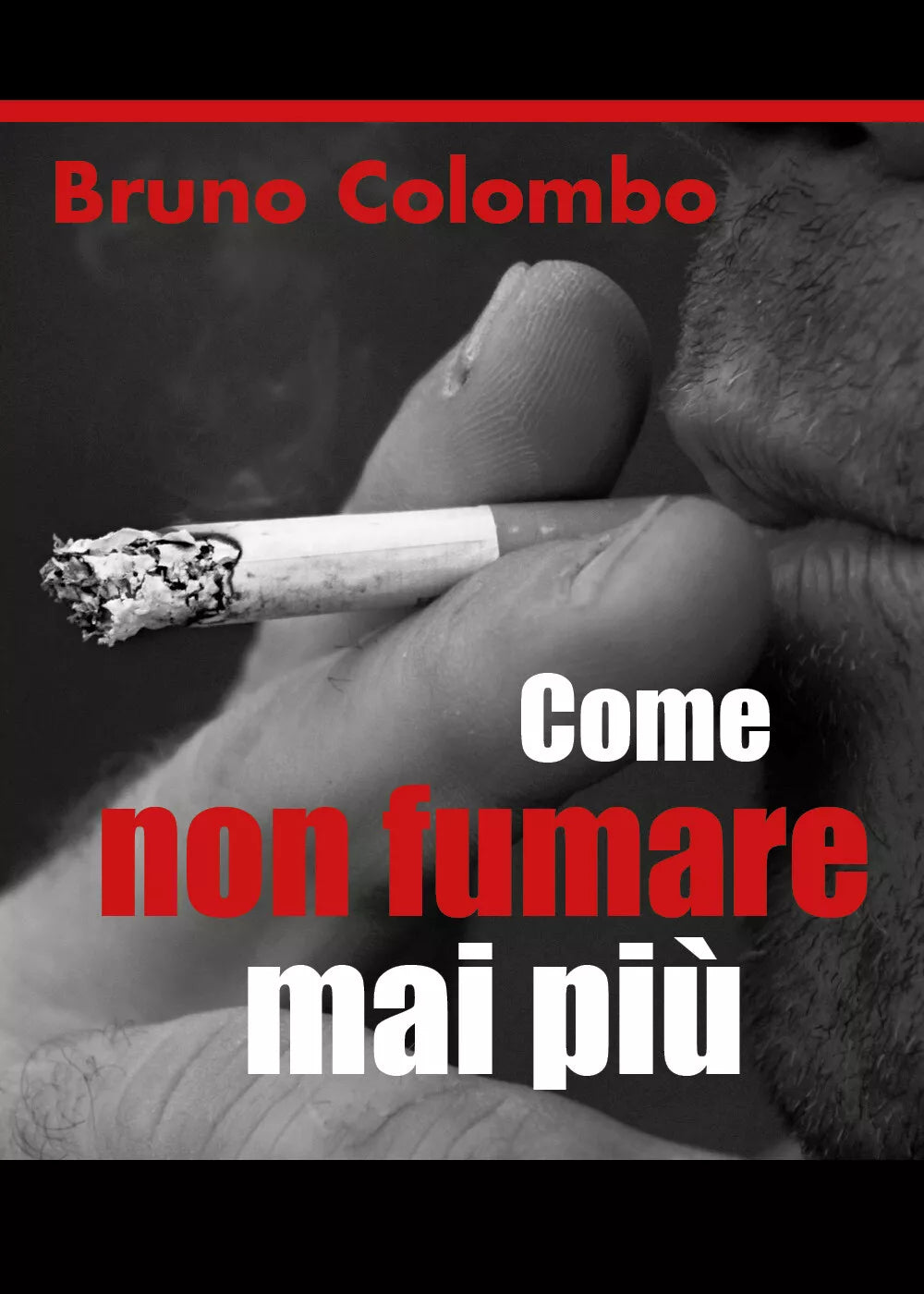 Come non fumare mai piu di Bruno Colombo, 2018, Youcanprint