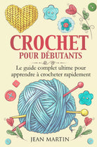 Crochet pour d butants Le guide complet ultime pour apprendre crocheter rapid