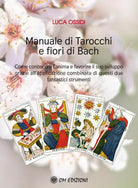 Manuale Di Tarocchi E Fiori Di Bach di Luca Ossidi, 2021, Om Edizioni
