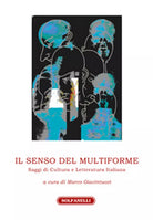 IL SENSO DEL MULTIFORME Saggi di Cultura e Letteratura Italiana Giantucci