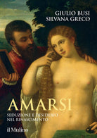 Amarsi Seduzione e desiderio nel Rinascimento