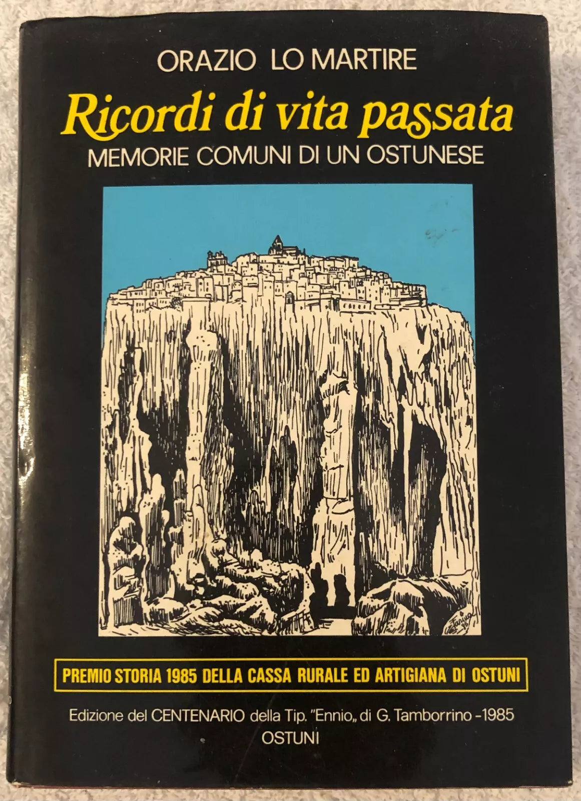 Ricordi di vita passata Memorie comuni di un ostunese di Orazio Lo Martire