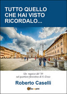 Tutto quello che hai visto ricordalo di Roberto Caselli, 2016, Youcanprint