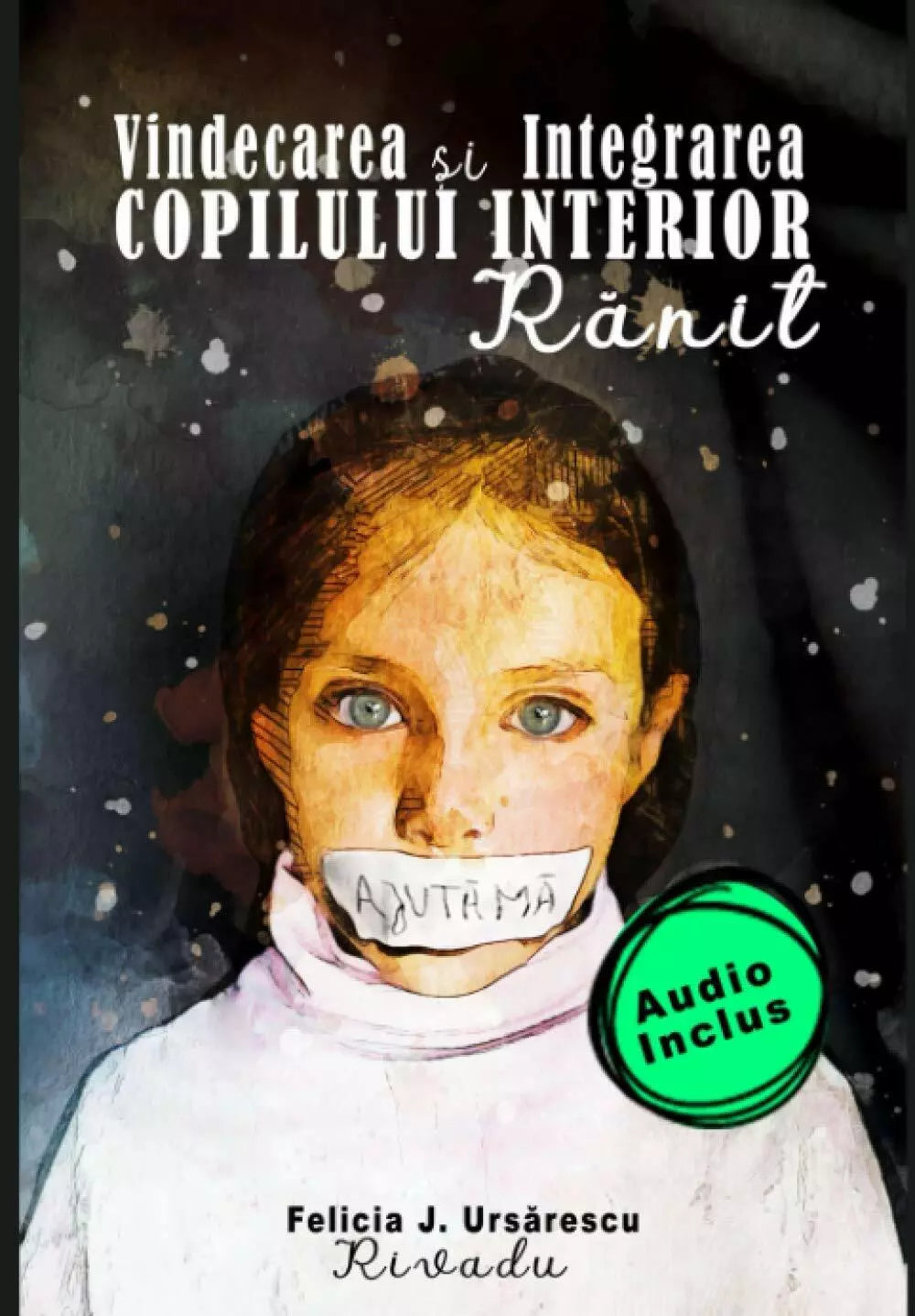 Vindecarea si integrarea Copilului Interior Ranit di Felicia J Ursarescu Rivadu