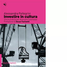 Investire in cultura di Alessandra Pellegrini