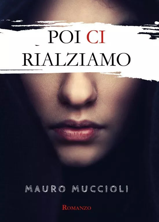 Poi ci rialziamo di Mauro Muccioli, 2018, Youcanprint