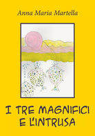 I tre magnifici e l’intrusa di Anna Maria Martella, 2021, Youcanprint