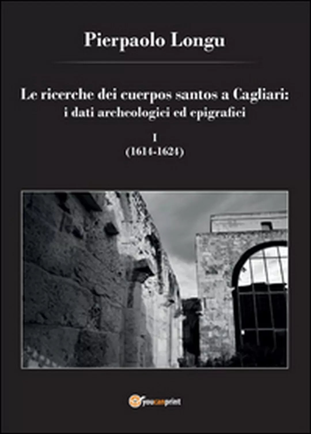 Le ricerche dei cuerpos santos a Cagliari: i dati archeologici ed epigrafici 1