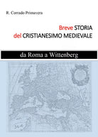 Breve storia del Cristianesimo medievale. Da Roma a Wittenburg di R. Corrado Pri