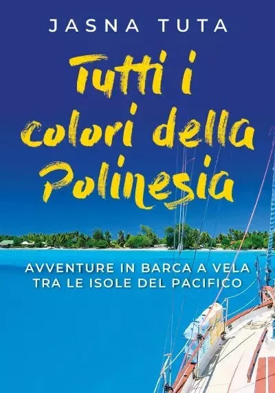 Tutti i colori della Polinesia Avventure in barca a vela tra le isole del Pacif