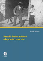 Pascoli: il mito infranto e la poesia come vita di Daniela Privitera, 2018, U