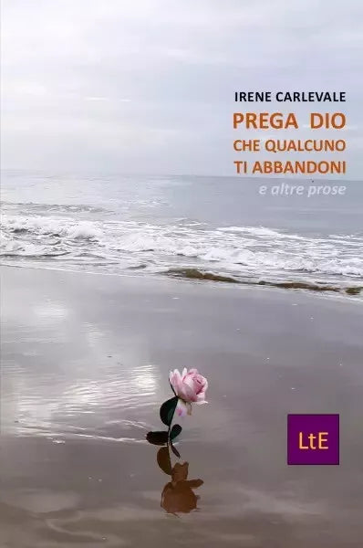 Prega Dio che qualcuno t abbandoni di Irene Carlevale