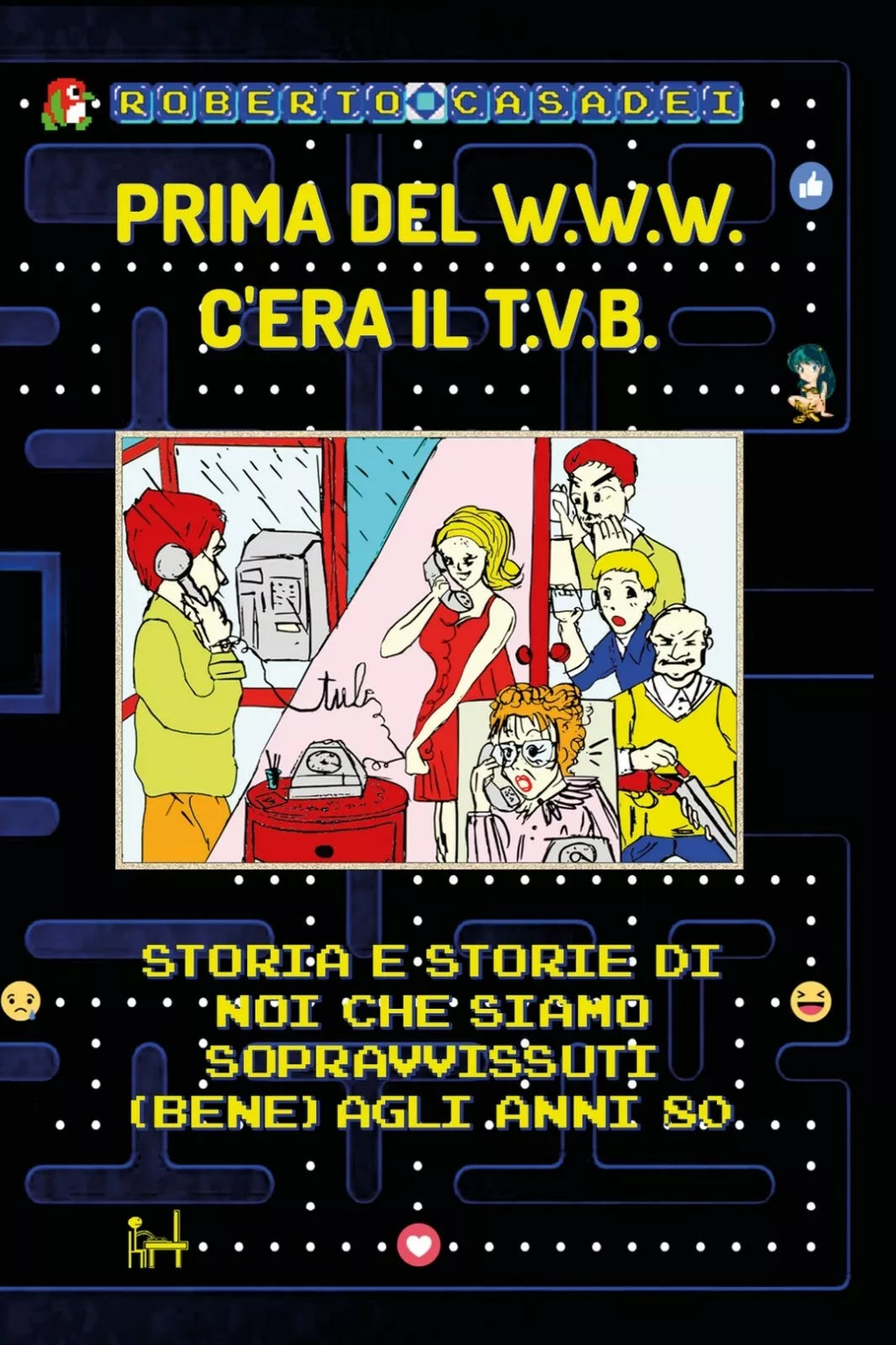 Prima del www c’era il tvb di Roberto Casadei, 2018, Youcanprint