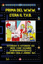 Prima del www c’era il tvb di Roberto Casadei, 2018, Youcanprint