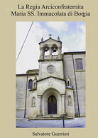 La Regia Arciconfraternita Maria SS Immacolata di Borgia di Salvatore Guerrieri