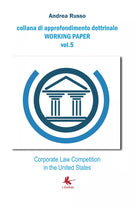Corporate Law Competition in the United States di Andrea Russo, 2018, Libellu