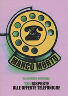 Manco morto 130 risposte alle offerte telefoniche di Alessandro Paronuzzi