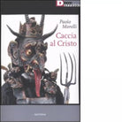CACCIA AL CRISTO di PAOLO MORELLI