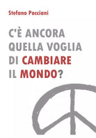 C ancora quella voglia di cambiare il mondo di Stefano Pacciani