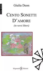 Cento sonetti d’amore in versi liberi di Giulia Deon, 2020, Gilgamesh Edizio