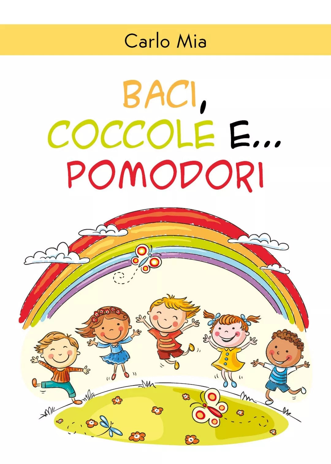 Baci, coccole e... pomodori di Carlo Mia, 2020, Youcanprint