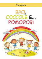 Baci, coccole e... pomodori di Carlo Mia, 2020, Youcanprint