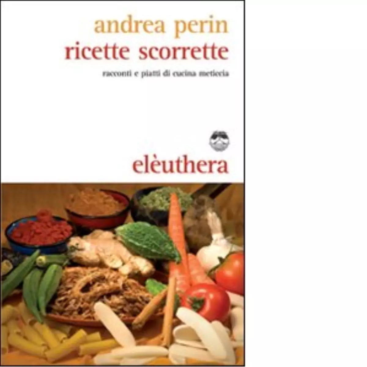 RICETTE SCORRETTE di ANDREA PERIN