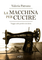 La macchina per cucire – Viaggio nelle periferie dei diritti -V. Patruno-Giazira