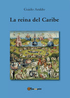 La reina del Caribe di Guido Araldo, 2016, Youcanprint