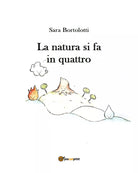 La natura si fa in quattro di Sara Bortolotti, 2017, Youcanprint