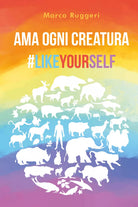 Ama ogni creatura #LikeYourself di Marco Ruggeri, 2021, Youcanprint