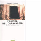 L ombra del Caravaggio di Roberto Fagiolo