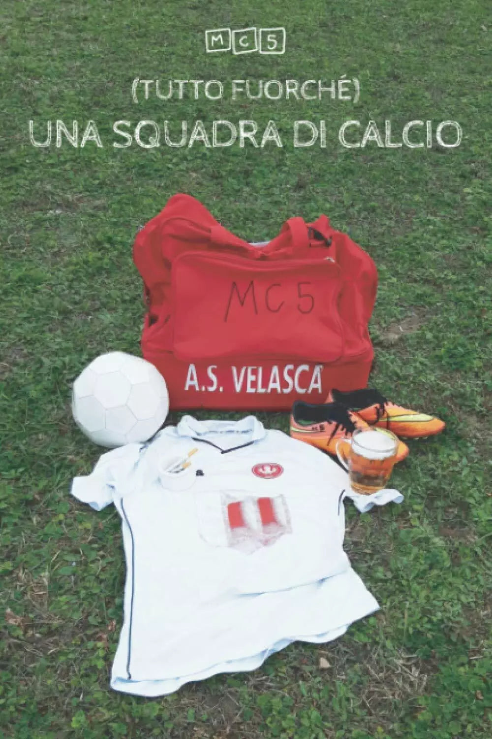Tutto fuorch Una squadra di calcio MC5 Independently Published 2021