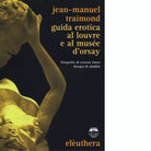 GUIDA EROTICA AL LOUVRE E AL MUS E D ORSAY di JEAN