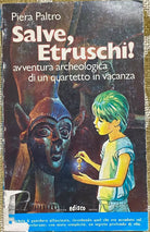 Salve ,Etruschi - Piera Paltro - Edisco - 1985 - M