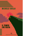 Il tempo che resta di Michelle Grillo