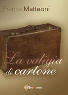 La valigia di cartone di Franca Matteoni, 2016, Youcanprint