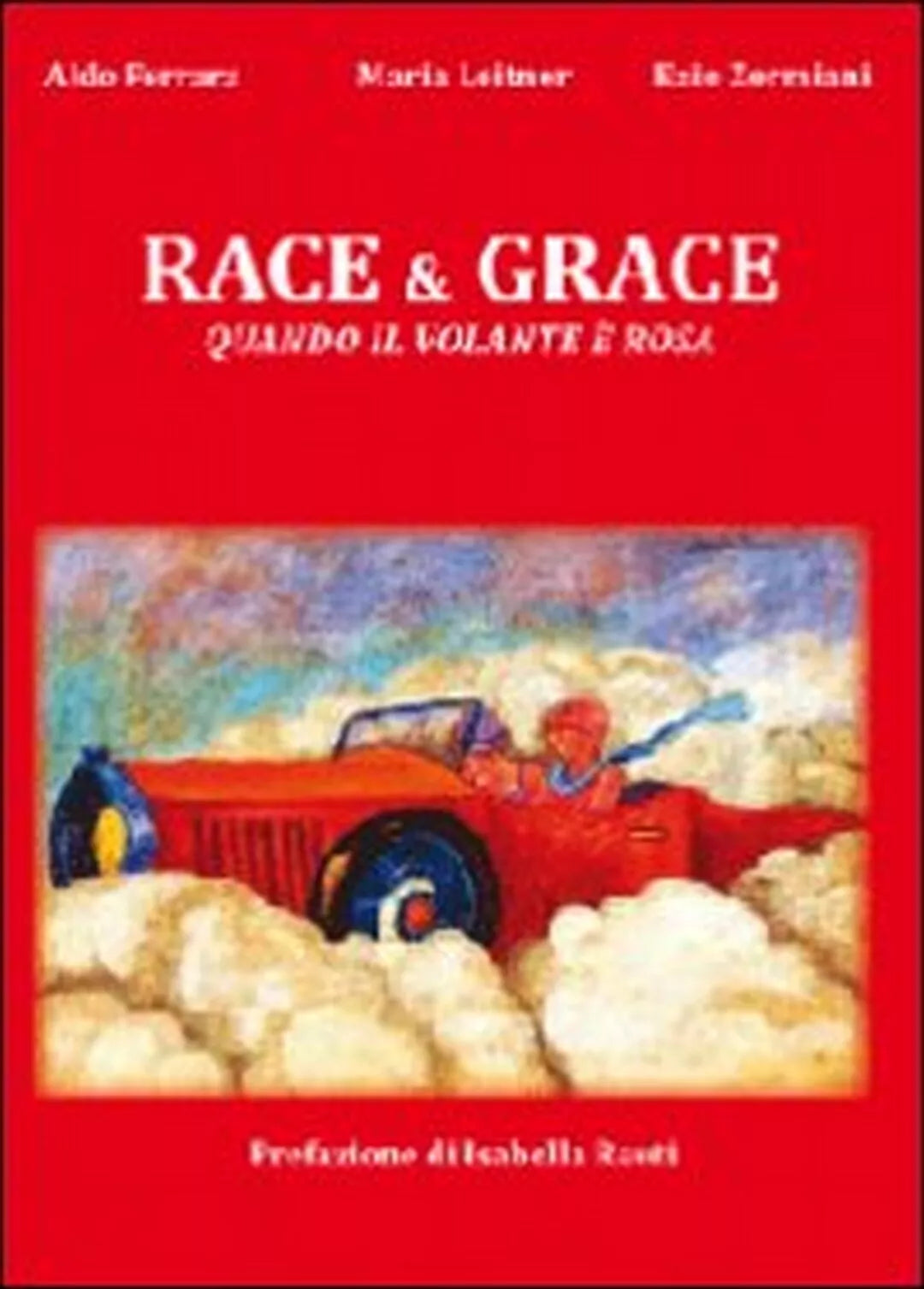 Race & grace. Quando il volante e rosa di Aldo Ferrara, Maria Leitner, Ezio Z.