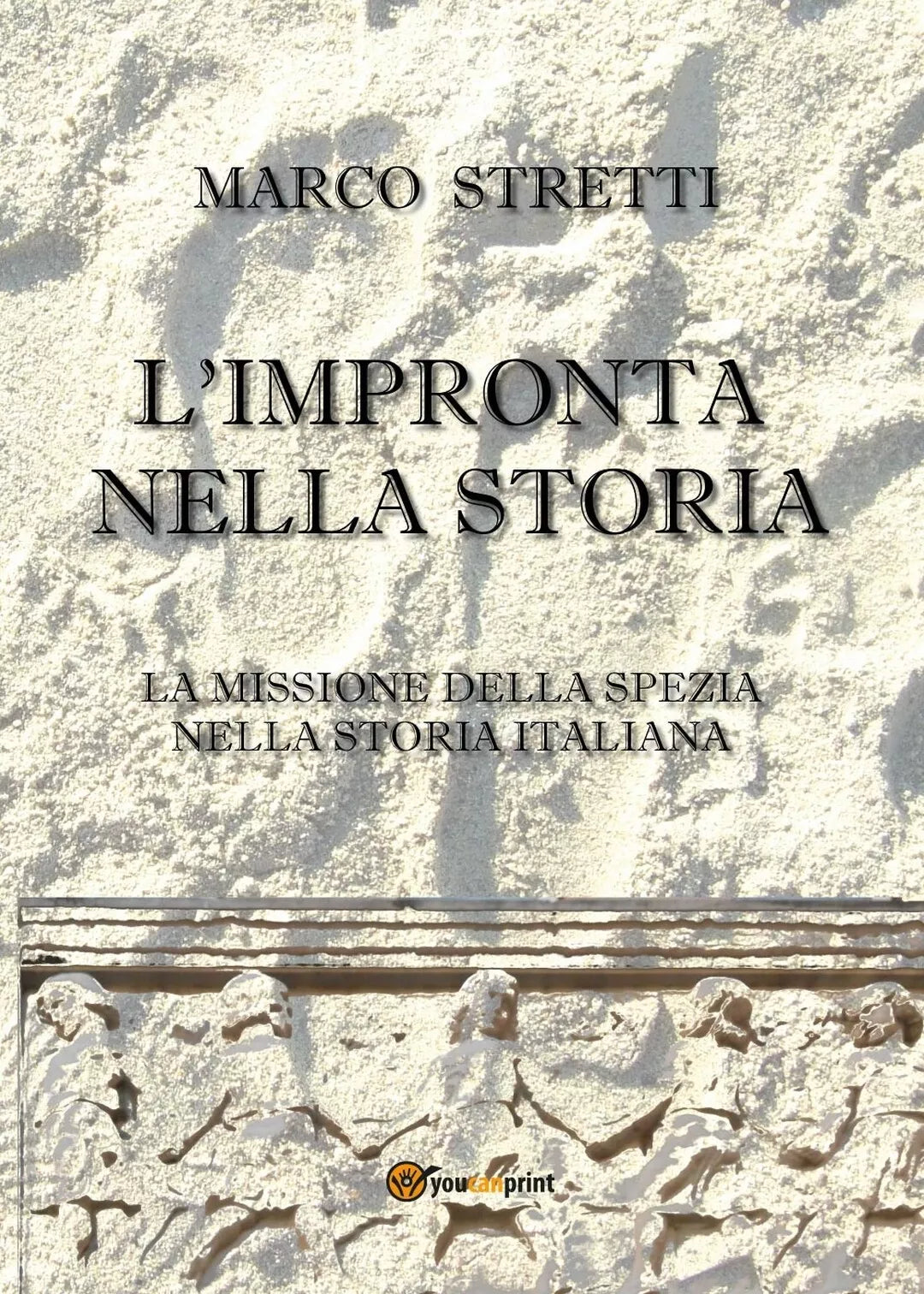 L’impronta nella storia di Marco Stretti, 2016, Youcanprint