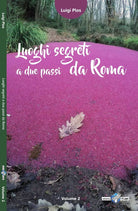 Luoghi segreti a due passi da Roma Vol 2 di Luigi Plos
