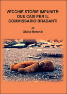 Vecchie storie impunite: due casi per il commissario Braganti di Giulia Morandi