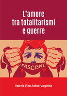 L’amore tra totalitarismi e guerre di Valeria Rita Alfina Virgillito, 2021, Yo