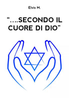 “….secondo il cuore di Dio” di Elvis M., 2020, Youcanprint