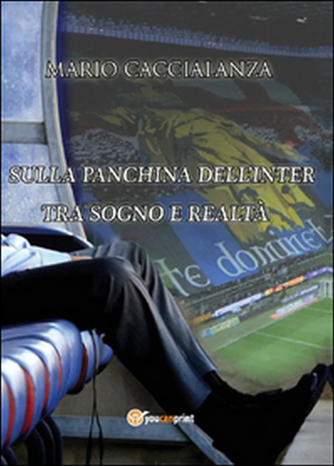 Sulla panchina dell’Inter. Tra sogno e realta, Mario Caccialanza, 2015, Youc.