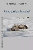 Siamo tutti gatti randagi 13 racconti e versi intramezzati di Mirna Fabbri