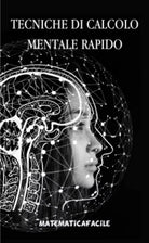 Tecniche Di Calcolo Mentale Rapido di Matematicafacile, 2020, Indipendently Pu