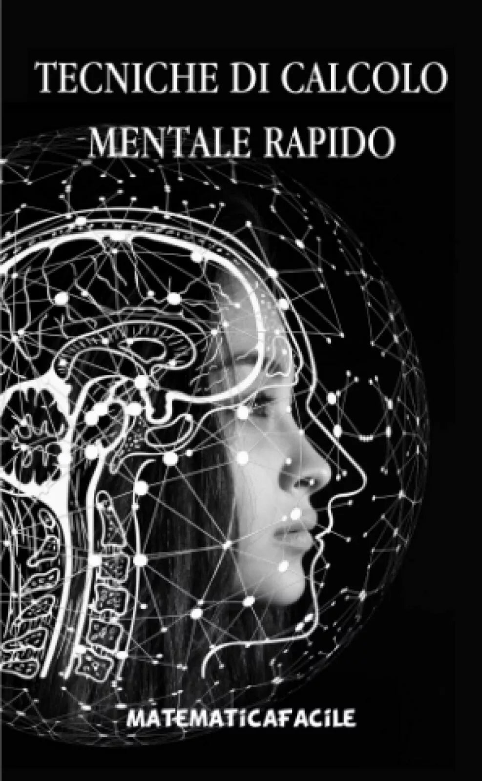 Tecniche Di Calcolo Mentale Rapido di Matematicafacile, 2020, Indipendently Pu
