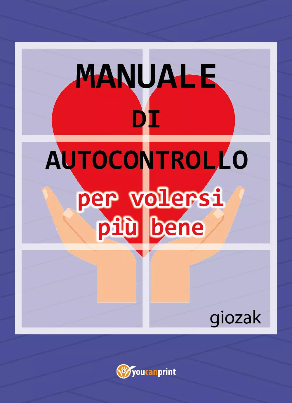 Manuale di autocontrollo per volersi piu bene, Youcanprint 2017